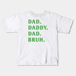 dad daddy dad bruh Kids T-Shirt